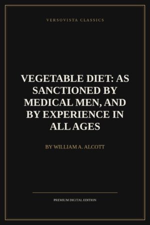 Vegetable Diet: As Sanctioned by Medical Men, and by Experience in All Ages Ebook Cover - VERSOVISTA